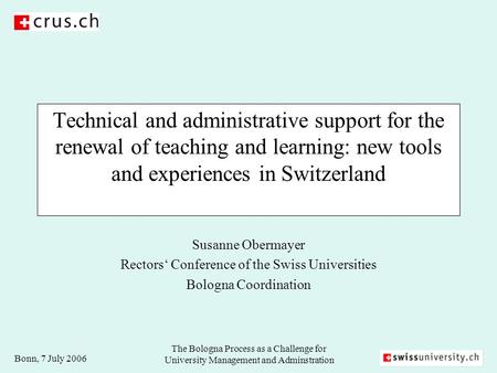 Bonn, 7 July 2006 The Bologna Process as a Challenge for University Management and Adminstration Technical and administrative support for the renewal of.