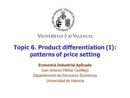 Topic 6. Product differentiation (I): patterns of price setting