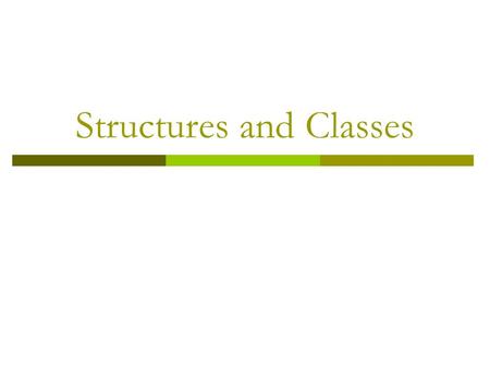 Structures and Classes. Motivation  Types we discussed so far Basic types: char, int, float, double Arrays: a collection of indexed-variables with the.