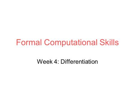 Formal Computational Skills Week 4: Differentiation.