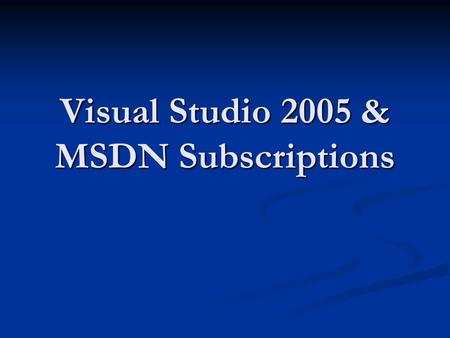 Visual Studio 2005 & MSDN Subscriptions. Download access Download access Monthly media shipments Monthly media shipments Technical support incidents Technical.