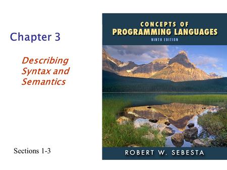 Chapter 3 Describing Syntax and Semantics Sections 1-3.