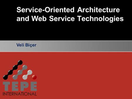 Service-Oriented Architecture and Web Service Technologies Veli Biçer.