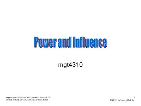 Organizational Behavior: An Experiential Approach 7/E Joyce S. Osland, David A. Kolb, and Irwin M. Rubin 1 ©2001 by Prentice-Hall, Inc. mgt4310.