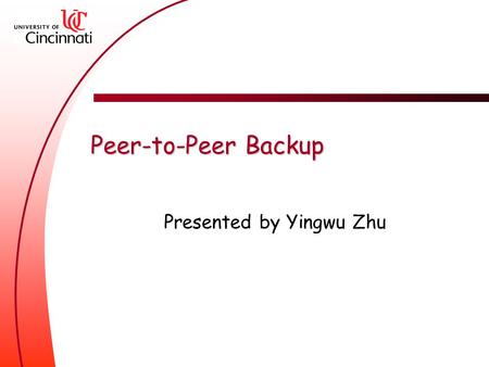 Peer-to-Peer Backup Presented by Yingwu Zhu. Overview A short introduction to backup Peer-to-Peer backup.