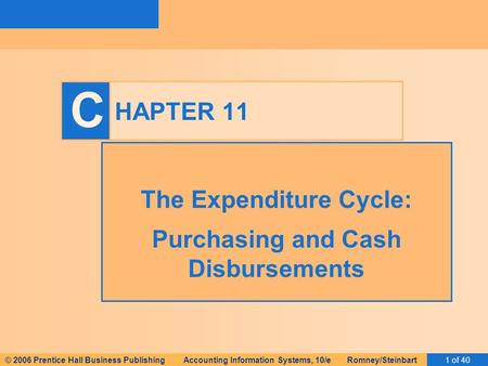 © 2006 Prentice Hall Business Publishing Accounting Information Systems, 10/e Romney/Steinbart1 of 40 C HAPTER 11 The Expenditure Cycle: Purchasing and.