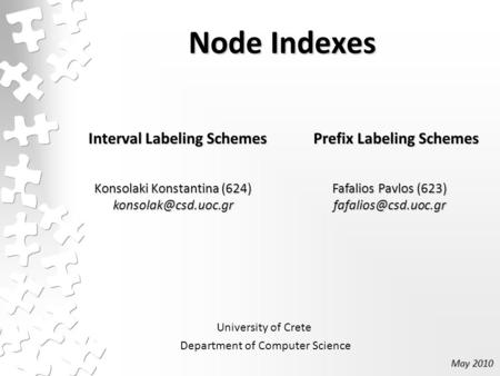 Node Indexes Interval Labeling Schemes Prefix Labeling Schemes Konsolaki Konstantina (624) University of Crete Department of Computer.