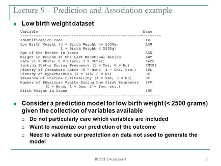 BIOST 536 Lecture 9 1 Lecture 9 – Prediction and Association example Low birth weight dataset Consider a prediction model for low birth weight (< 2500.