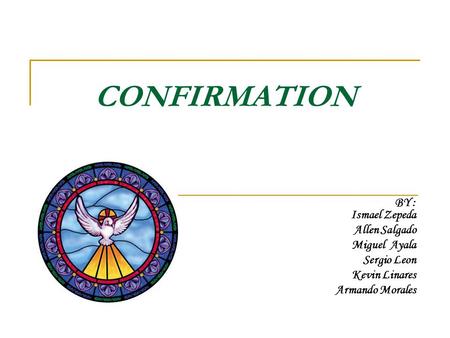 BY : Ismael Zepeda Allen Salgado Miguel Ayala Sergio Leon Kevin Linares Armando Morales CONFIRMATION.