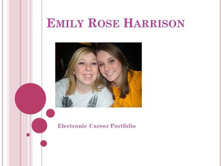 E MILY R OSE H ARRISON Electronic Career Portfolio.