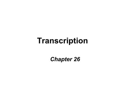 Transcription Chapter 26. Genes Nucleotide seq’s w/in DNA –~2000 genes for peptides in prokaryotes –~50,000 genes for peptides in eukaryotes DNA is not.