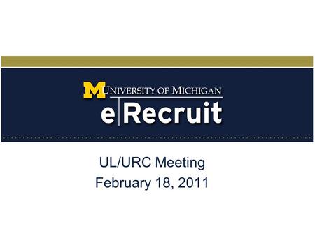 UL/URC Meeting February 18, 2011. Agenda Introductions eRecruit Updates Non-Student Temporary (NST) Unit Readiness Plans Business Process System Overviews.