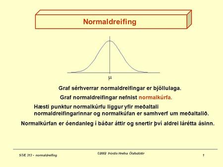 Normaldreifing  Graf sérhverrar normaldreifingar er bjöllulaga.