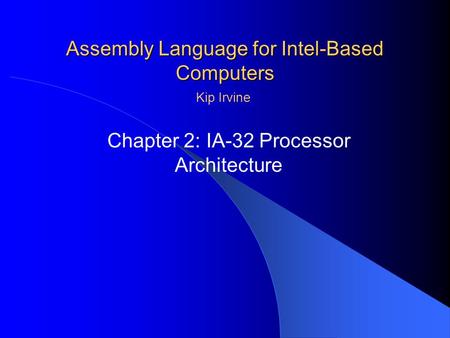 Assembly Language for Intel-Based Computers Chapter 2: IA-32 Processor Architecture Kip Irvine.