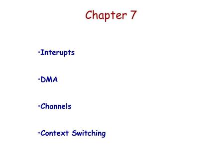 Chapter 7 Interupts DMA Channels Context Switching.