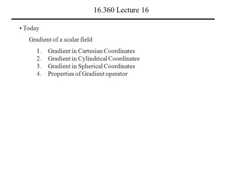 Lecture 16 Today Gradient of a scalar field