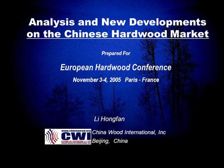 Analysis and New Developments on the Chinese Hardwood Market Prepared For European Hardwood Conference November 3-4, 2005 Paris - France China Wood International,