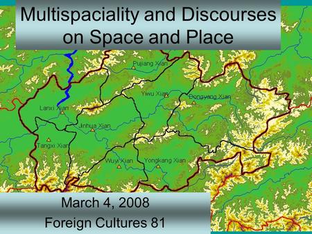 Multispaciality and Discourses on Space and Place March 4, 2008 Foreign Cultures 81.