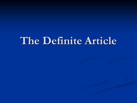 The Definite Article. A noun be said to have a unique referent A noun be said to have a unique referent Special adjective as a modifier Special Noun: