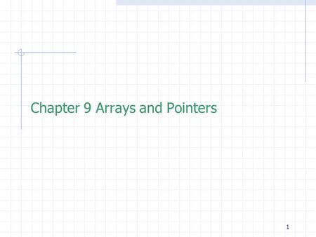 1 Chapter 9 Arrays and Pointers. 2  One-dimensional arrays  The Relationship between Arrays and Pointers  Pointer Arithmetic and Element Size  Passing.