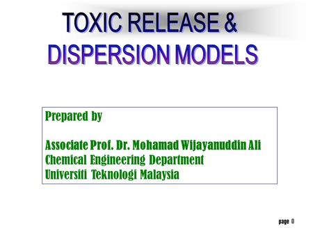 page 0 Prepared by Associate Prof. Dr. Mohamad Wijayanuddin Ali Chemical Engineering Department Universiti Teknologi Malaysia.