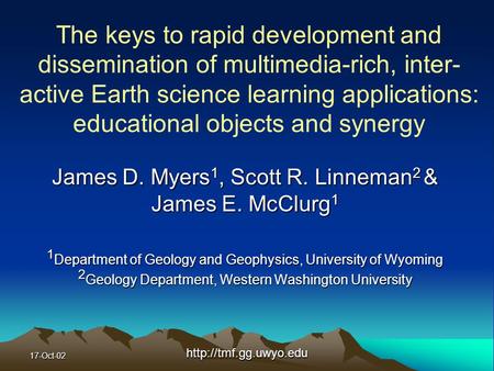 17-Oct-02http://tmf.gg.uwyo.edu The keys to rapid development and dissemination of multimedia-rich, inter- active Earth science learning applications: