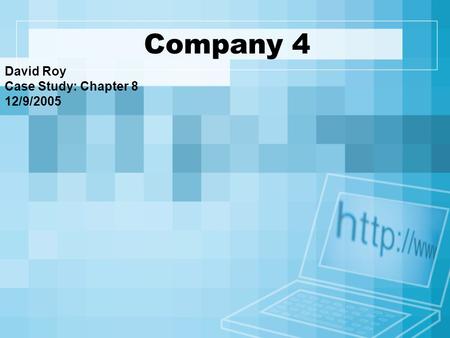 Company 4 David Roy Case Study: Chapter 8 12/9/2005.