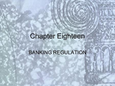 Copyright © 2000 Addison Wesley Longman Slide #18-1 Chapter Eighteen BANKING REGULATION.