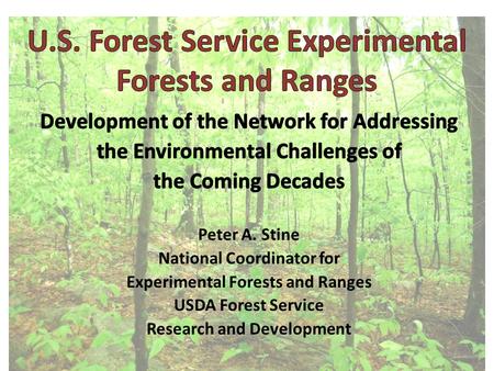 The Forest Service Experimental Forest and Range Network A total of 80, in 32 states and Puerto Rico Designated through an official “Establishment Record.”