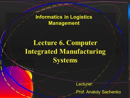 Lecture 6. Computer Integrated Manufacturing Systems