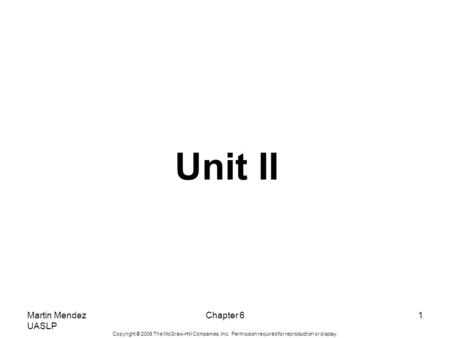 Copyright © 2006 The McGraw-Hill Companies, Inc. Permission required for reproduction or display. Martin Mendez UASLP Chapter 61 Unit II.