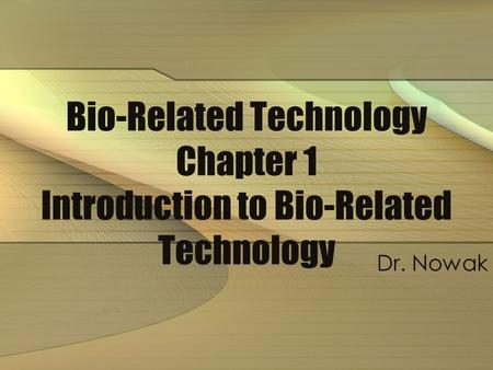 Bio-Related Technology Chapter 1 Introduction to Bio-Related Technology Dr. Nowak.