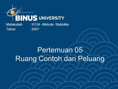 1 Pertemuan 05 Ruang Contoh dan Peluang Matakuliah: I0134 –Metode Statistika Tahun: 2007.