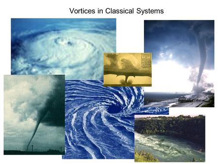 Vortices in Classical Systems. Vortices in Superconductors  = B  da = n hc e*  e i  wavefunction Superconducting flux quantum e*=2e   = 20.7.