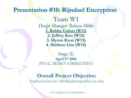 Team W1 Design Manager: Rebecca Miller 1. Bobby Colyer (W11) 2. Jeffrey Kuo (W12) 3. Myron Kwai (W13) 4. Shirlene Lim (W14) Stage X: April 5 th 2004 FINAL.