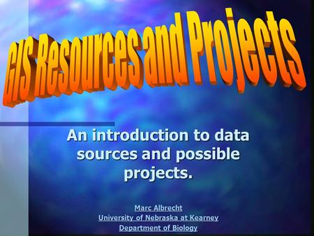 An introduction to data sources and possible projects. Marc Albrecht Marc Albrecht University of Nebraska at Kearney University of Nebraska at Kearney.