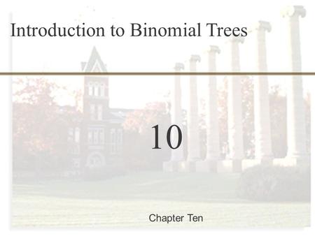 McGraw-Hill/Irwin Copyright © 2002 by The McGraw-Hill Companies, Inc. All rights reserved. 10-0 Finance 457 10 Chapter Ten Introduction to Binomial Trees.