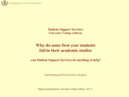 Student Support Services University College of Borås Why do some first-year students fail in their academic studies -can Student Support Services do anything.