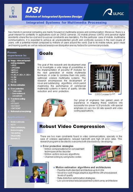 DSI Division of Integrated Systems Design Proven experience in: Applications: Integrated Systems for Multimedia Processing Goals Our group of engineers.