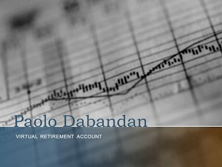 Paolo Dabandan VIRTUAL RETIREMENT ACCOUNT. Microsoft Corporation –I choose Microsoft because I personally like what they make. I use their Operating system,