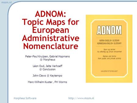 Mssm.nl ADNOM: Topic Maps for European Administrative Nomenclature Peter-Paul Kruijsen, Gabriel Morpheus Léon Oud, Jelte Conclusion.