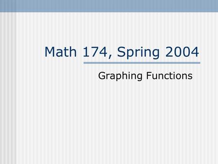 Math 174, Spring 2004 Graphing Functions. Plotting Points Need to produce graphs that are well-formatted as well as informative We can have Excel do this.