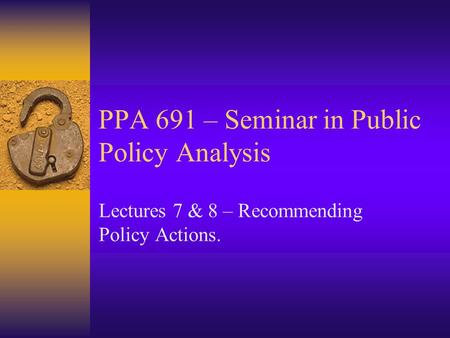 PPA 691 – Seminar in Public Policy Analysis