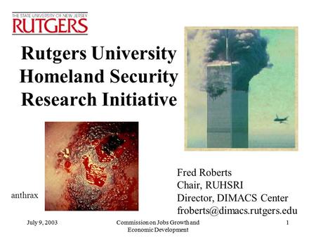 July 9, 2003Commission on Jobs Growth and Economic Development 1 Rutgers University Homeland Security Research Initiative July 9, 2003Commission on Jobs.