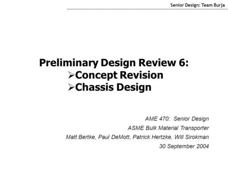 Preliminary Design Review 6:  Concept Revision  Chassis Design Senior Design: Team Burja ____________________________________________________________________________________________________________________________________________________________________