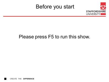 CREATE THE DIFFERENCE Before you start Please press F5 to run this show.