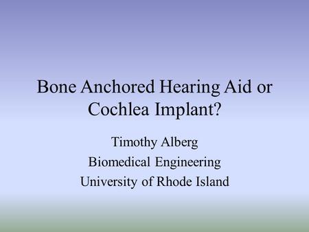 Bone Anchored Hearing Aid or Cochlea Implant?