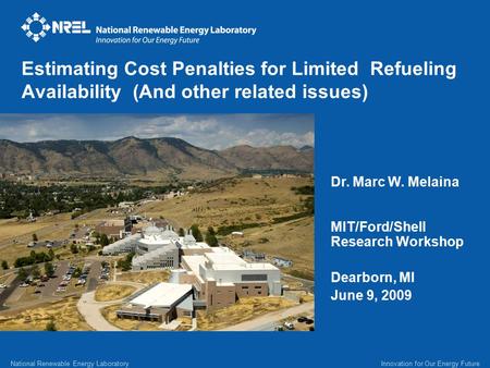 Dr. Marc W. Melaina MIT/Ford/Shell Research Workshop Dearborn, MI June 9, 2009 Estimating Cost Penalties for Limited Refueling Availability (And other.