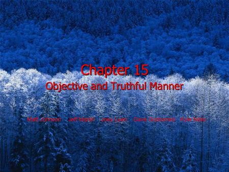 Chapter 15 Objective and Truthful Manner Matt Johnson Jeff Marsh Joey Luen Dave Gostomski Kyle Niblo.