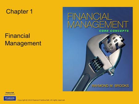 Copyright © 2010 Pearson Prentice Hall. All rights reserved. Chapter 1 Financial Management.